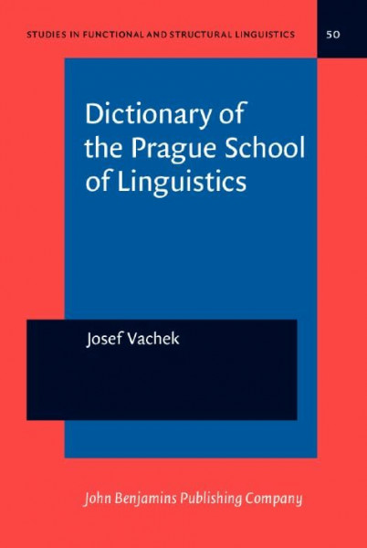 Dictionary of the Prague School of Linguistics (Studies in Functional and Structural Linguistics, Band 50)