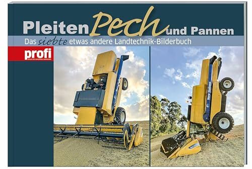 Pleiten, Pech und Pannen 7: Das siebte etwas andere Landtechnik-Bilderbuch.