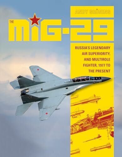 MiG-29: Russia's Legendary Air Superiority and Multirole Fighter, 1977 to the Present: Russia's Legendary Air Superiority, and Multirole Fighter, 1977 to the Present