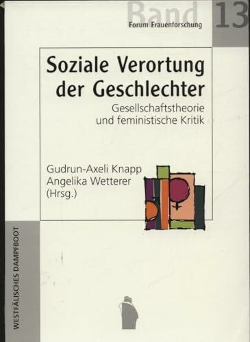 Soziale Verortung der Geschlechter: Gesellschaftstheorie und feministische Kritik (Forum Frauen- und Geschlechterforschung)