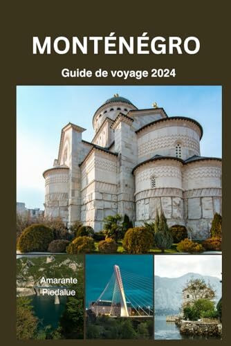 MONTÉNÉGRO Guide de voyage 2024: Des sommets aux plages : découvrez la magie du Monténégro