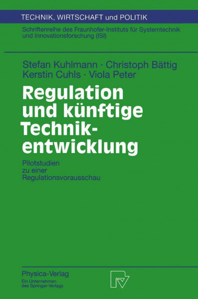 Regulation und künftige Technikentwicklung. Pilotstudien zu einer Regulationsvorausschau (Technik, Wirtschaft und Politik. Schriftenreihe des ... Wirtschaft und Politik, 31, Band 31)