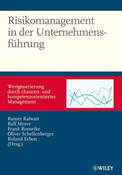 Risikomanagement in der Unternehmensführung: Wertgenerierung durch chancen- und kompetenzorientiertes Management