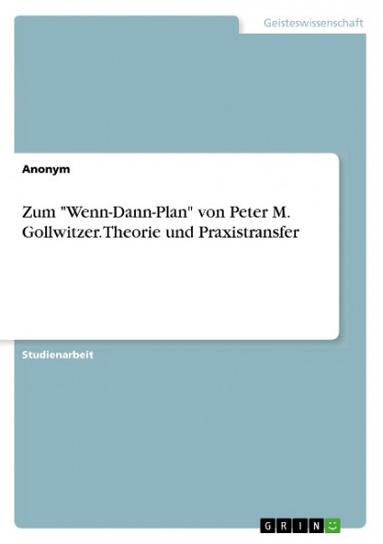 Zum "Wenn-Dann-Plan" von Peter M. Gollwitzer. Theorie und Praxistransfer