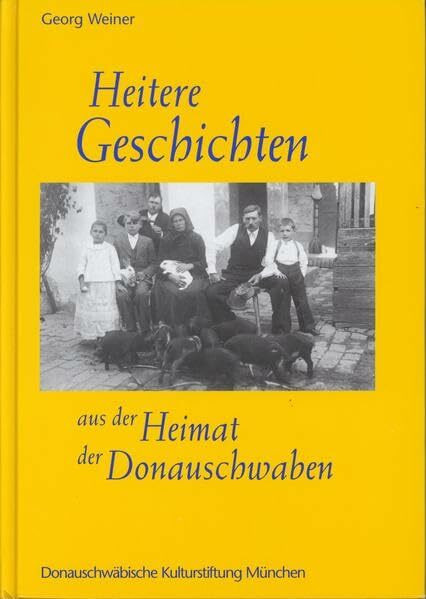 Heitere Geschichten aus der Heimat der Donauschwaben (Donauschwäbisches Archiv: Reihe III: Beiträge zur donauschwäbischen Heimat- und Volksforschung)