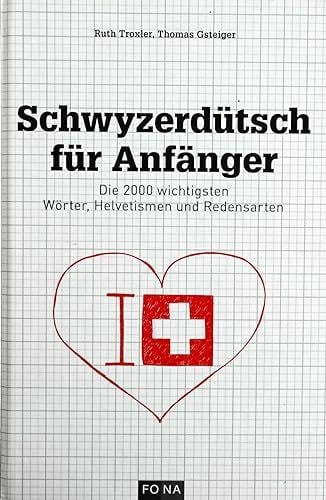 Schwyzerdütsch für Anfänger: Die 2000 wichtigsten Wörter, Helvetismen und Redensarten