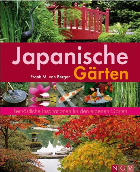 Japanische Gärten: Fernöstliche Inspiration für den eigenen Garten (Gartenpraxis)