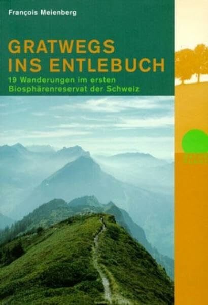 Gratwegs ins Entlebuch: 19 Wanderungen im ersten Biosphärenreservat der Schweiz