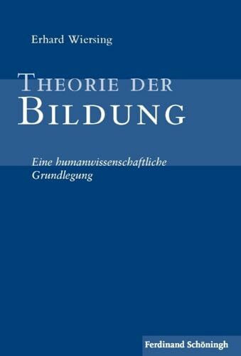 Theorie der Bildung . Eine humanwissenschaftliche Grundlegung