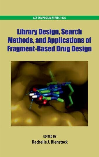 Library Design, Search Methods, and Applications of Fragment-Based Drug Design (ACS Symposium, Band 1076)