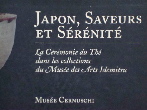 Japon: Saveurs Et Serenite: La Ceremonie Du the Dans Les Collections Du Musee DES Arts Idemitsu