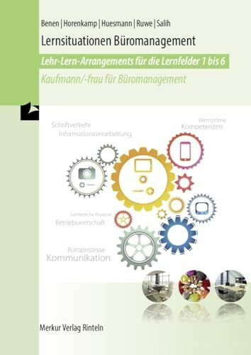 Lernsituationen Büromanagement: Lehr-Lern-Arrangements für die Lernfelder 1-6 Kaufmann /-frau für Büromanagement
