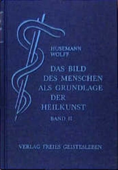 Das Bild des Menschen als Grundlage der Heilkunst. Entwurf einer geisteswissenschaftlich orientierten Medizin. Band 2: Zur allgemeinen Pathologie und Therapie