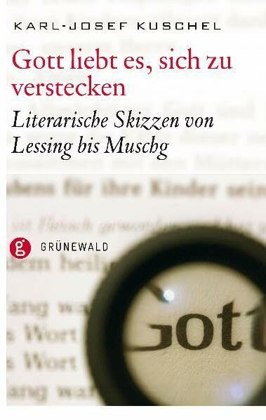 Gott liebt es, sich zu verstecken: Literarische Skizze von Lessing bis Muschg
