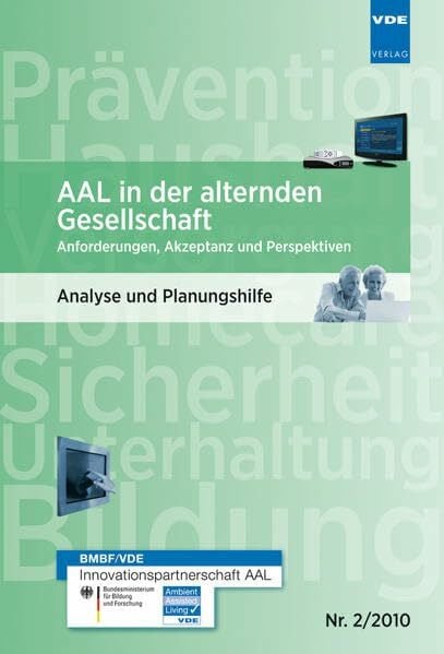 AAL in der alternden Gesellschaft Anforderungen, Akzeptanz und Perspektiven: Analyse und Planungshilfe 2/2010