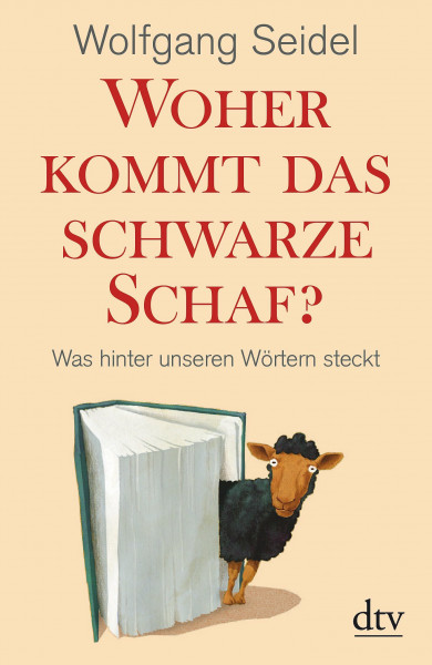 Woher kommt das schwarze Schaf?: Was hinter unseren Wörtern steckt