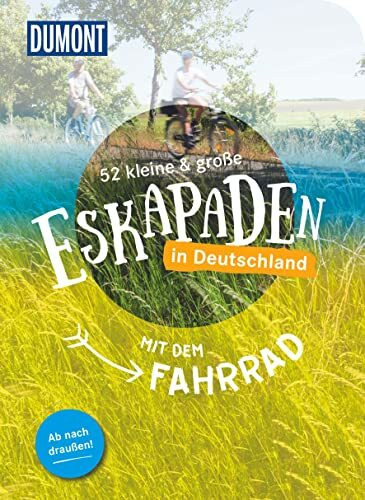 52 kleine & große Eskapaden in Deutschland – Mit dem Fahrrad: Ab nach draußen! (DUMONT Eskapaden)