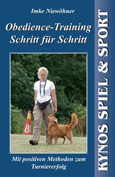 Obedience-Training Schritt für Schritt: Mit positiven Methoden zum Turniererfolg (Kynos Sport und Spiel)