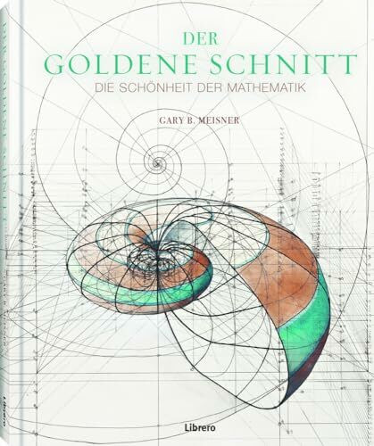 Der Goldene Schnitt: Die Schönheit der Mathematik