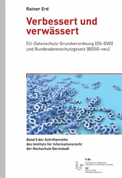 Verbessert und verwässert: EU-Datenschutz-Grundverordnung (DS-GVO) und Bundesdatenschutzgesetz (BDSG-neu) (Schriftenreihe des Instituts für Informationsrecht der Hochschule Darmstadt)