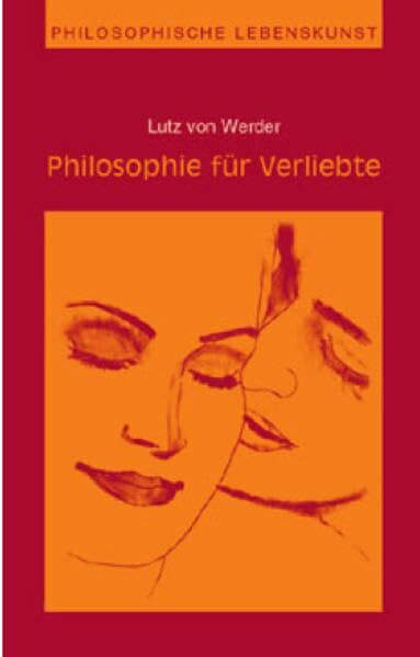 Philosophie für Verliebte (Philosophische Lebenskunst)