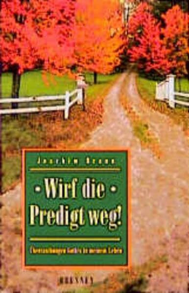 Wirf die Predigt weg!: Überraschungen Gottes in meinem Leben (ABCteam-Taschenbücher - Brunnen)