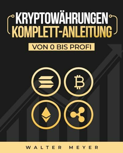 Kryptowährungen Komplett-Anleitung: Erfahren Sie die besten Anlagestrategien und die Geheimnisse der Blockchain für den Handel mit Bitcoin, Ethereum und Altcoins + Die Mentalität der Kryptomillionäre