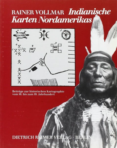 Indianische Karten Nordamerikas: Beiträge zur historischen Kartographie vom 16. bis zum 19. Jahrhundert