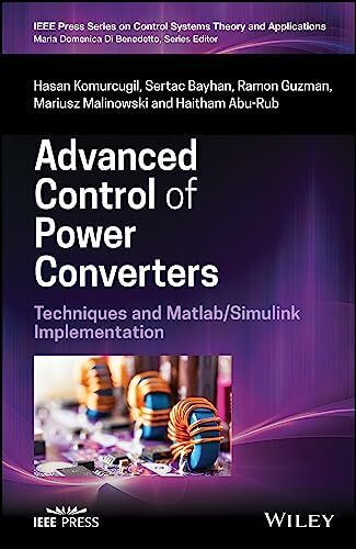 Advanced Control of Power Converters: Techniques and Matlab/Simulink Implementation (IEEE Press Series on Control Systems Theory and Applications)