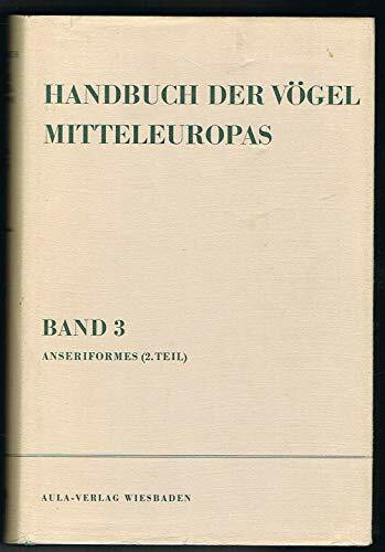 Handbuch der Vögel Mitteleuropas, 14 Bde. in Tl.-Bdn., Reg.-Bd. u. Kompendium, Bd.3, Anseriformes: Anseriformes (2. Teil)