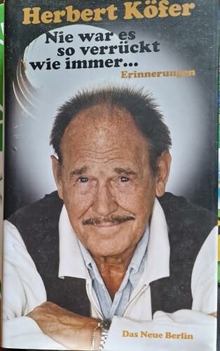 Nie war es so verrückt wie immer ...: Erinnerungen