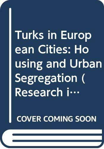 Turks in European Cities: Housing and Urban Segregation (Research in Migration and Ethnic Relations)