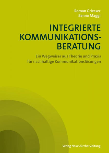 Integrierte Kommunikationsberatung: Ein Wegweiser aus Theorie und Praxis für nachhaltige Kommunikationslösungen