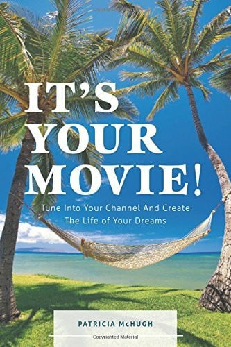 It's Your Movie! - Tune Into Your Channel and Create the Life of Your Dreams