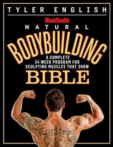 Men's Health Natural Bodybuilding Bible: A Complete 24-Week Program For Sculpting Muscles That Show