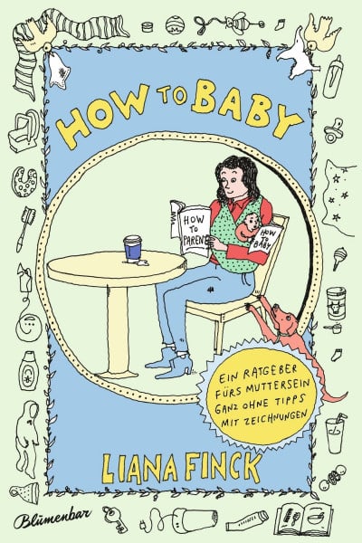 How to Baby: Ein Ratgeber fürs Muttersein ganz ohne Tipps mit Zeichnungen