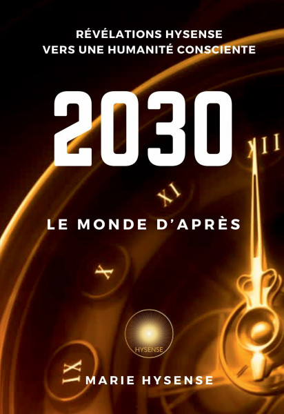 2030, Le Monde d'Après: Révélations Hysense - Basculement vers une Humanité consciente