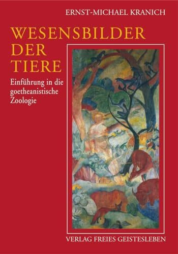 Wesensbilder der Tiere: Einführung in die goethanistische Zoologie: Einführung in die goetheanistische Zoologie