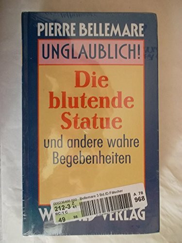 Unglaubliche Geschichten: Ein Alptraum für fünf Dollar / Der Mann, der nicht zu hängen war / Depesche aus dem Jenseits und andere wahre Begebenheiten (3 Bände)