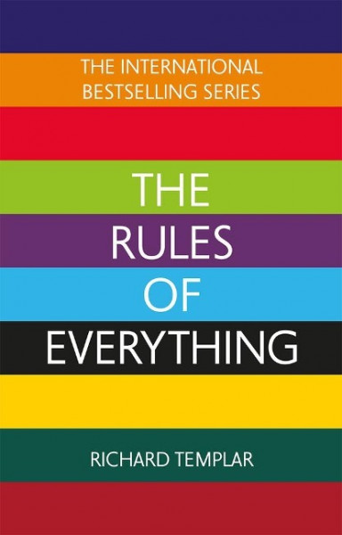 The Rules of Everything: A complete code for success and happiness in everything that matters
