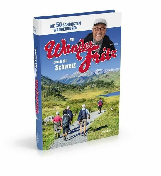 Mit WanderFritz durch die Schweiz: Die 50 schönsten Wanderungen
