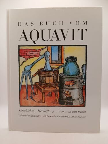 Das Buch vom Aquavit. Geschichte - Herstellung - Wie man ihn trinkt. Mit grossem Rezeptteil. 63 Beispiele dänischer Küche und Köche