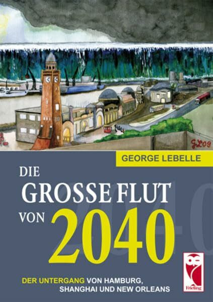 Die große Flut von 2040: Der Untergang von Hamburg, Shanghai und New Orleans