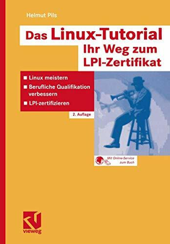 Das Linux-Tutorial - Ihr Weg zum L.P.I.-Zertifikat: Linux meistern - Berufliche Qualifikation verbessern - LPI-zertifizieren