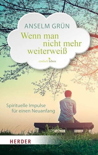 Wenn man nicht mehr weiterweiß: Spirituelle Impulse für einen Neuanfang