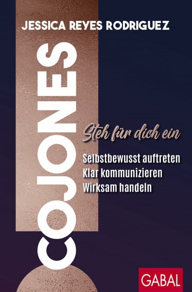 Cojones!: Steh für dich ein: Selbstbewusst auftreten, klar kommunizieren, wirksam handeln (Dein Erfolg)
