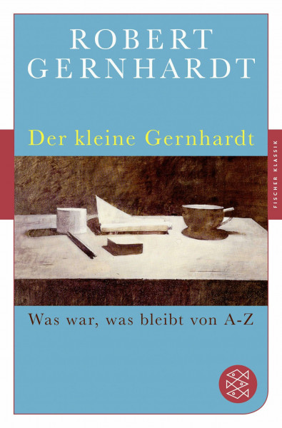 Der kleine Gernhardt: Was war, was bleibt von A bis Z (Fischer Klassik)