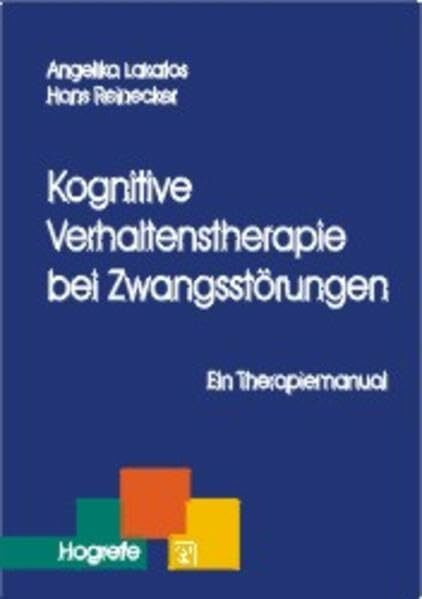 Kognitive Verhaltenstherapie bei Zwangsstörungen: Ein Therapiemanual (Therapeutische Praxis)