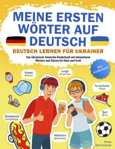 Meine ersten Wörter auf Deutsch - Deutsch lernen für Ukrainer: Das Ukrainisch-Deutsche Kinderbuch mit elementaren Wörtern und Sätzen für Klein und Groß