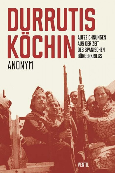 Durrutis Köchin: Aufzeichnungen aus der Zeit des spanischen ­Bürgerkriegs